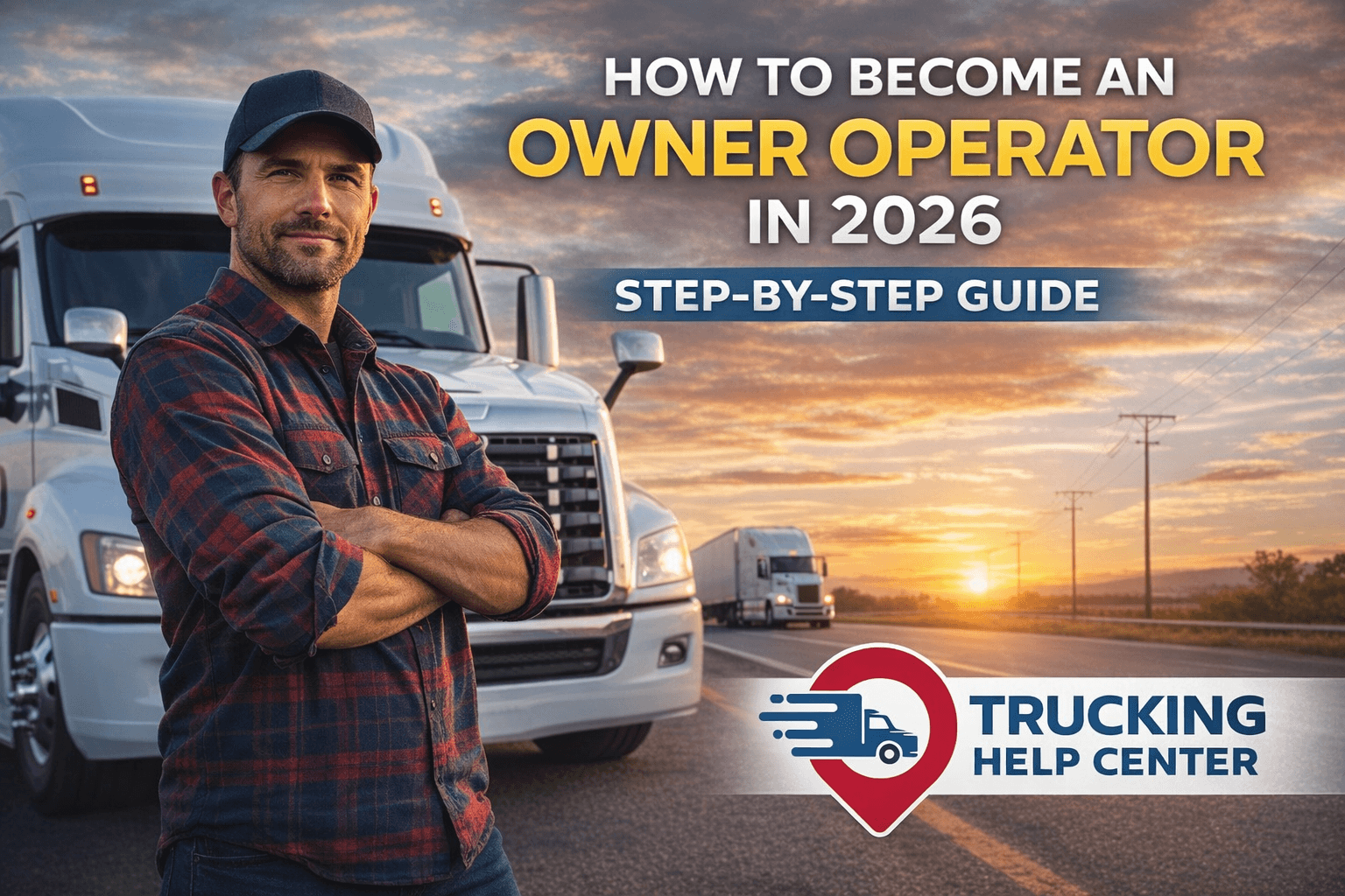 How to Become an Owner-Operator in 2026 (Start Smart & Avoid Costly Mistakes)